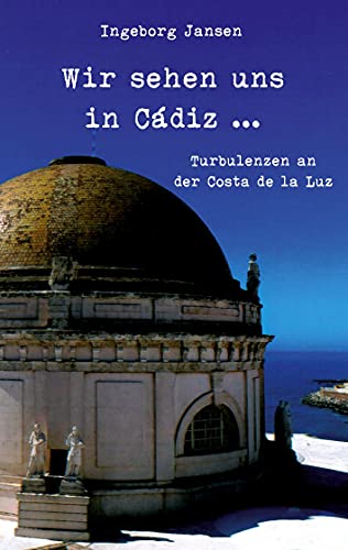 Wir sehen uns in Cádiz ...: Turbulenzen an der Costa de la Luz von Rediroma-Verlag